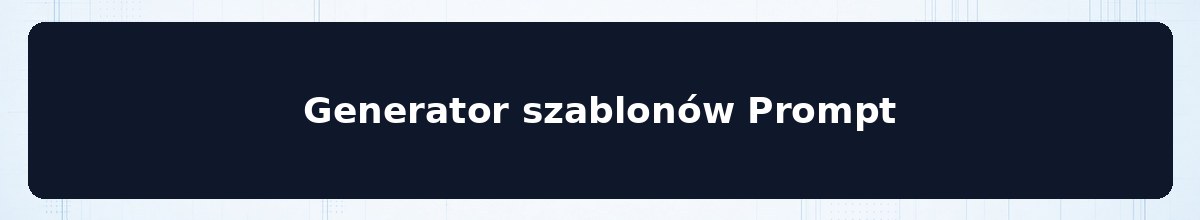 Generator szablonów Prompt